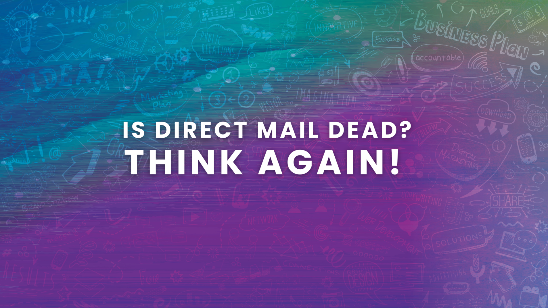 Is Direct Mail Dead? Think Again!