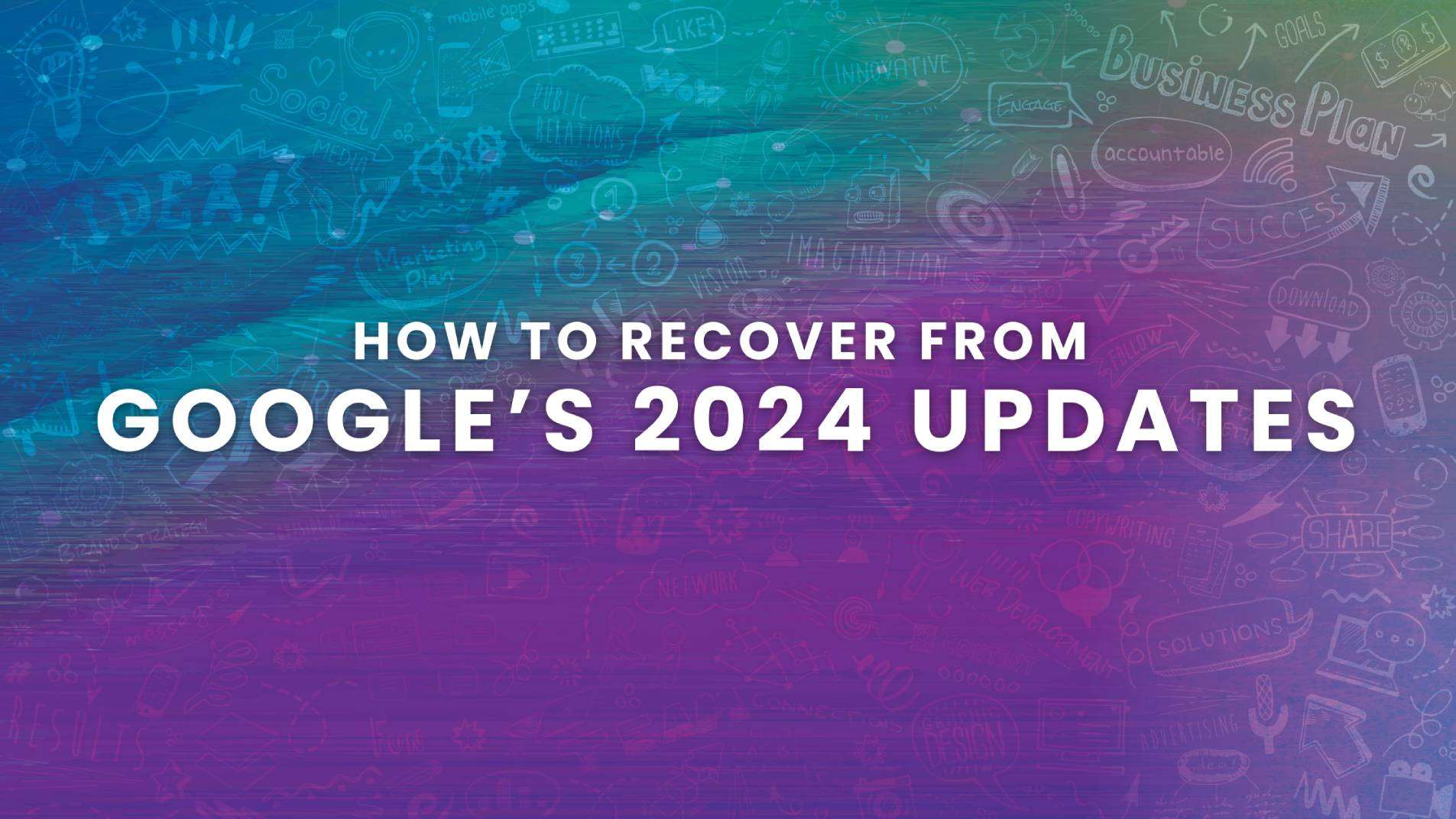 How to recover from Google's 2024 Updates