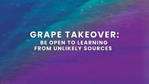 Be open to learning from unlikely sources.